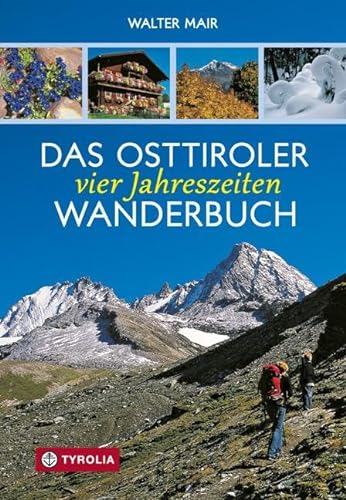 Das Osttiroler Vier-Jahreszeiten-Wanderbuch von Tyrolia Verlagsanstalt Gm